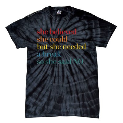 She Believed She Could But She Needed A Break So She Said No Tie-Dye T-Shirt