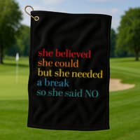 She Believed She Could But She Needed A Break So She Said No Golf Towel