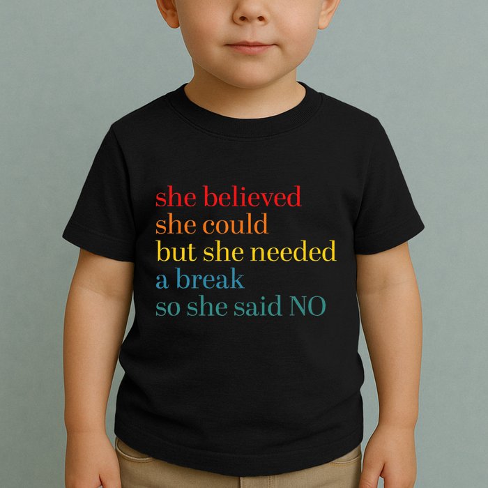 She Believed She Could But She Needed A Break So She Said No Toddler T-Shirt