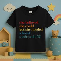 She Believed She Could But She Needed A Break So She Said No Toddler T-Shirt