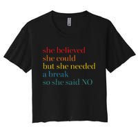 She Believed She Could But She Needed A Break So She Said No Women's Crop Top Tee