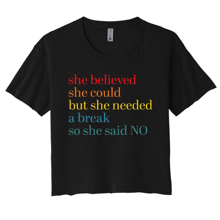 She Believed She Could But She Needed A Break So She Said No Women's Crop Top Tee