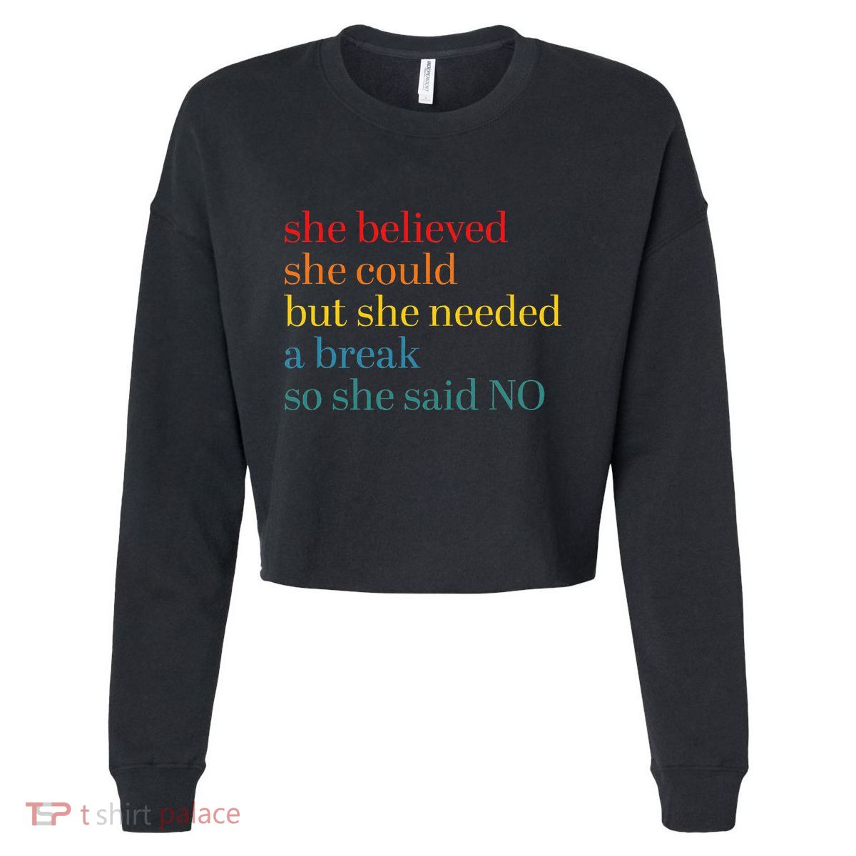 She Believed She Could But She Needed A Break So She Said No Cropped Pullover Crew