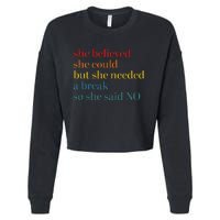 She Believed She Could But She Needed A Break So She Said No Cropped Pullover Crew