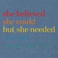 She Believed She Could But She Needed A Break So She Said No Garment-Dyed Sweatshirt