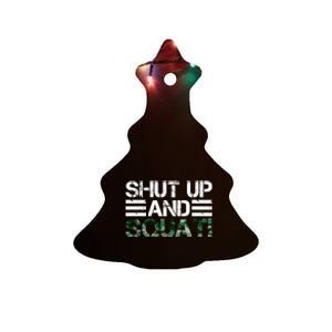 Squat Bodybuilders Shut Up And Squat Gym Rats Shut And Squat Gift Ceramic Tree Ornament