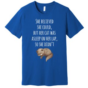 She Believed She Could But Her Cat Was Asleep On Her Lap Cute Gift Premium T-Shirt