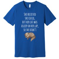 She Believed She Could But Her Cat Was Asleep On Her Lap Cute Gift Premium T-Shirt