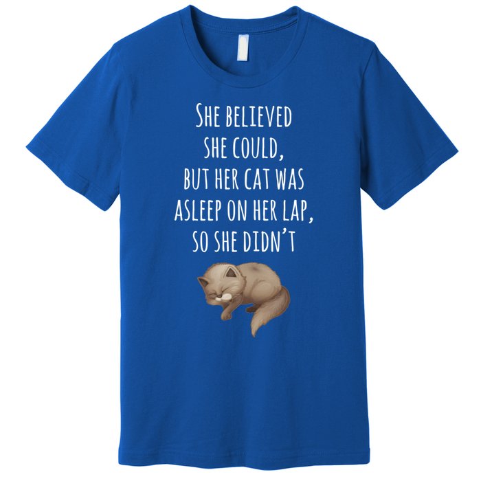 She Believed She Could But Her Cat Was Asleep On Her Lap Cute Gift Premium T-Shirt