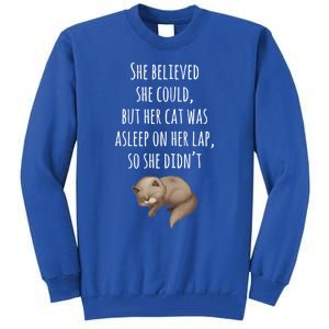 She Believed She Could But Her Cat Was Asleep On Her Lap Cute Gift Tall Sweatshirt