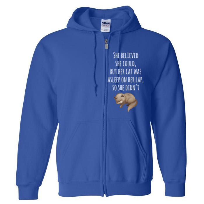 She Believed She Could But Her Cat Was Asleep On Her Lap Cute Gift Full Zip Hoodie