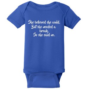 She Believed She Could But She Needed A Break She Said No Great Gift Baby Bodysuit