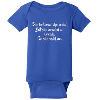 She Believed She Could But She Needed A Break She Said No Great Gift Baby Bodysuit