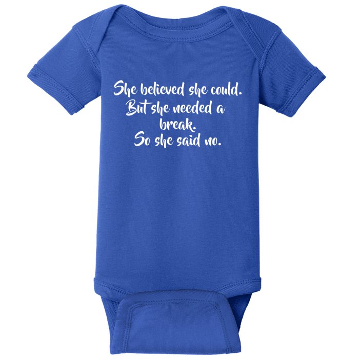 She Believed She Could But She Needed A Break She Said No Great Gift Baby Bodysuit