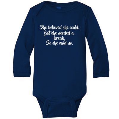 She Believed She Could But She Needed A Break She Said No Great Gift Baby Long Sleeve Bodysuit