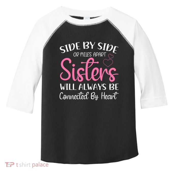 Side By Side Or Miles Apart Sisters Will Always Be Connected Gift Toddler Fine Jersey T-Shirt