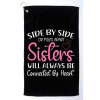 Side By Side Or Miles Apart Sisters Will Always Be Connected Gift Golf Towel