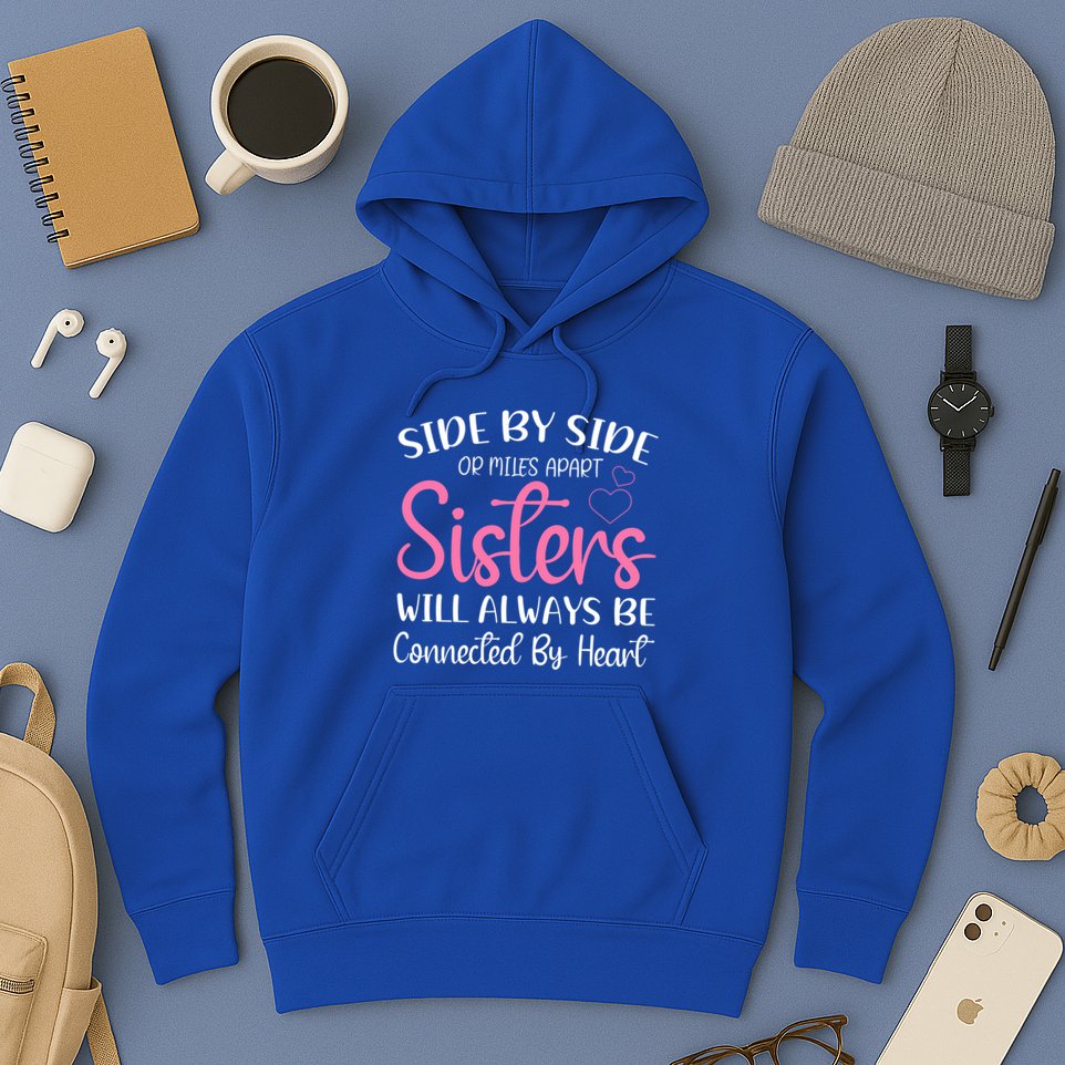Side By Side Or Miles Apart Sisters Will Always Be Connected Gift Hoodie