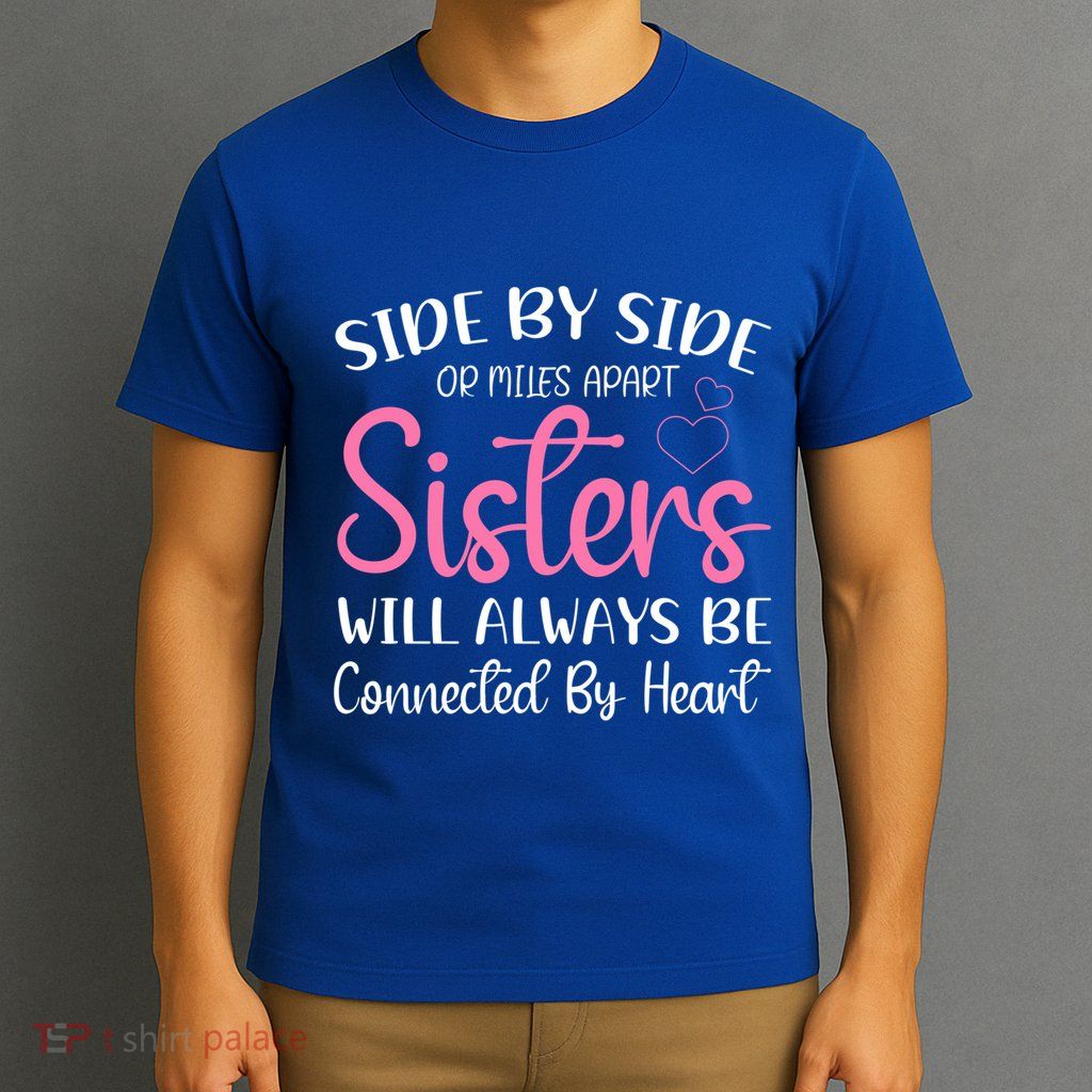 Side By Side Or Miles Apart Sisters Will Always Be Connected Gift T-Shirt