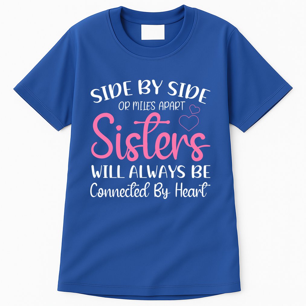 Side By Side Or Miles Apart Sisters Will Always Be Connected Gift Tall T-Shirt