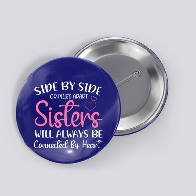 Side By Side Or Miles Apart Sisters Will Always Be Connected Gift Button