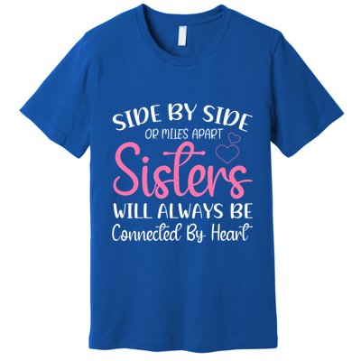 Side By Side Or Miles Apart Sisters Will Always Be Connected Gift Premium T-Shirt