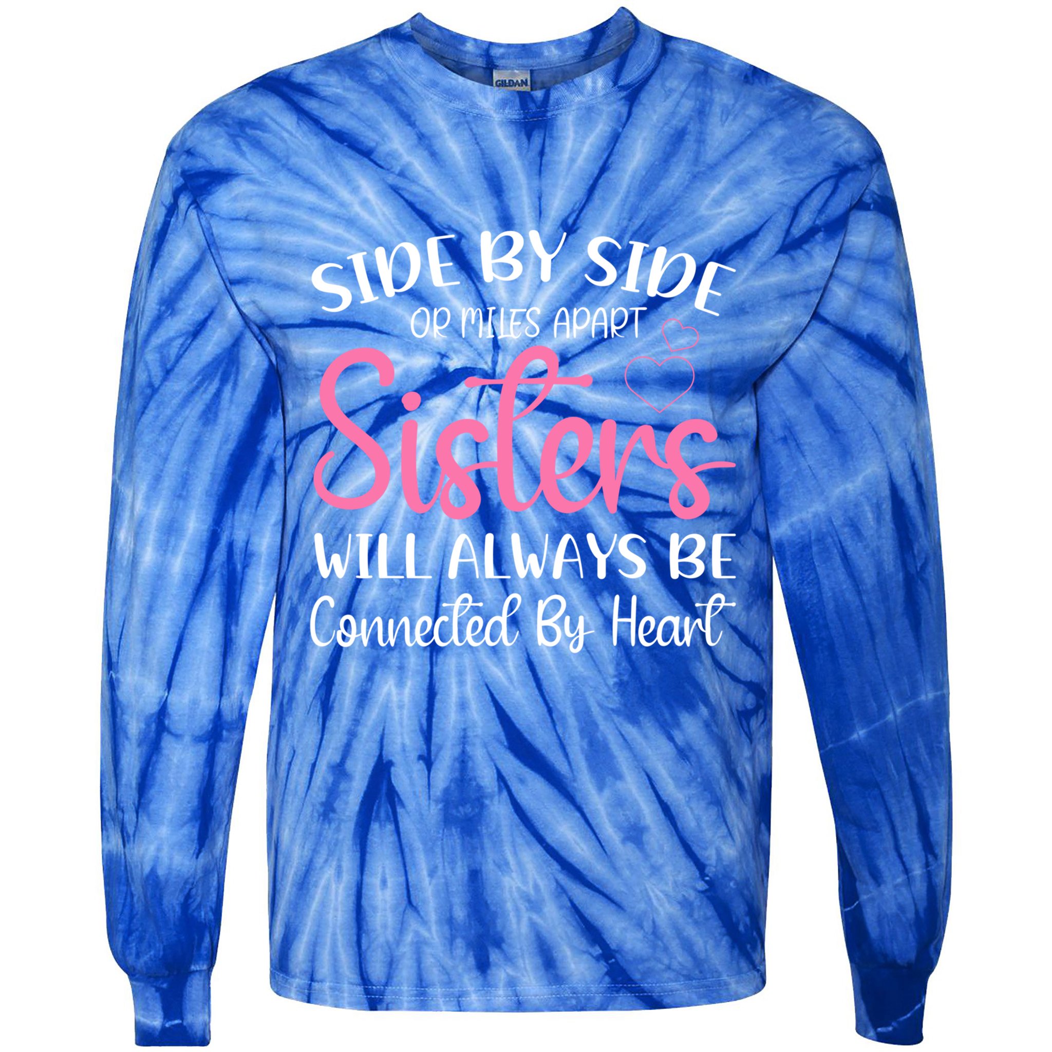 Side By Side Or Miles Apart Sisters Will Always Be Connected Gift Tie-Dye Long Sleeve Shirt