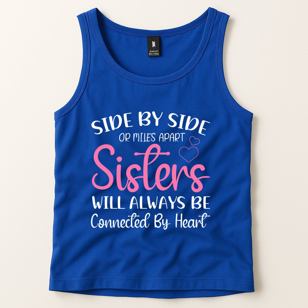 Side By Side Or Miles Apart Sisters Will Always Be Connected Gift Tank Top