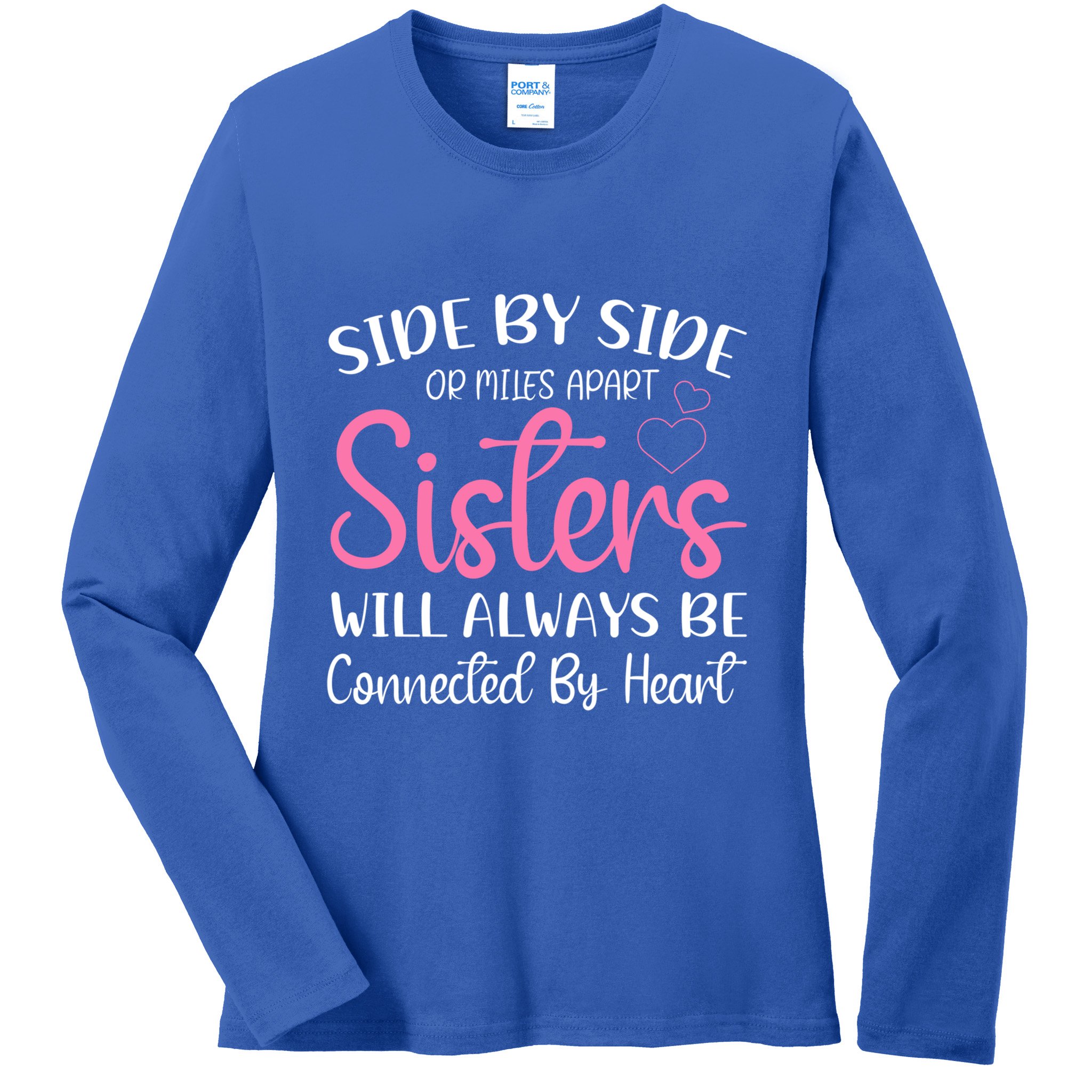 Side By Side Or Miles Apart Sisters Will Always Be Connected Gift Ladies Long Sleeve Shirt