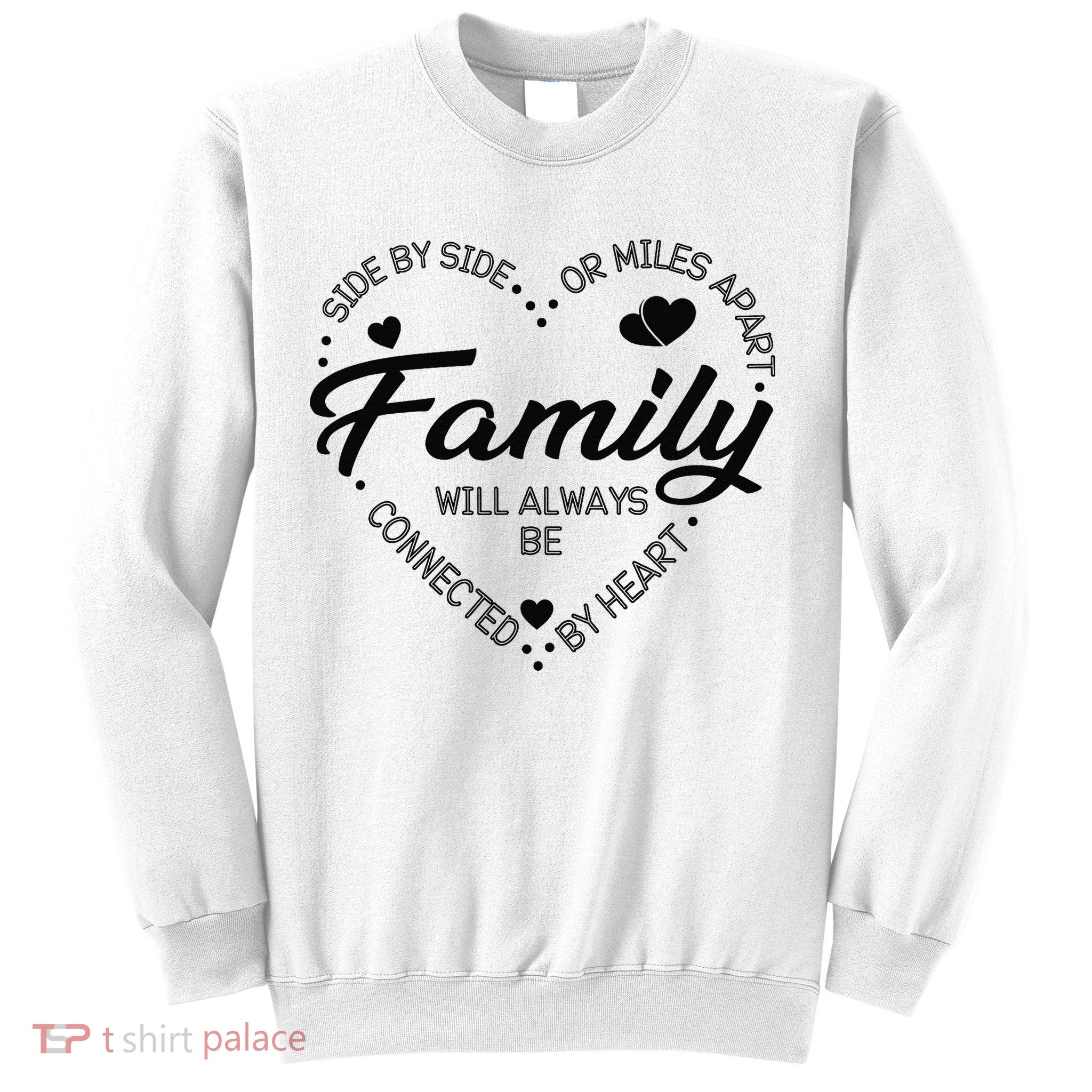 Side by Side or Miles Apart Family Heart Family Sweatshirt