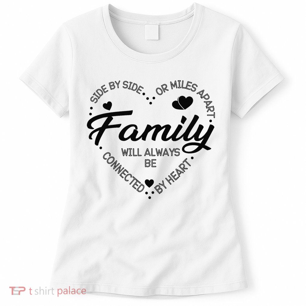Side by Side or Miles Apart Family Heart Family Womens T-Shirt