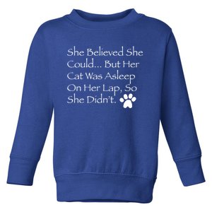 She Believed She Could But Her Cat Was Asleep On Her Lap Funny Gift Toddler Sweatshirt