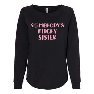 SomebodyS Bitchy Sister Womens California Wash Sweatshirt