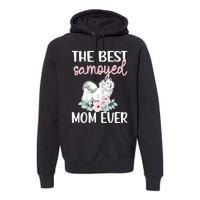 S Best Samoyed Mom Ever Samoyed Owner Samoyed Mama Premium Hoodie