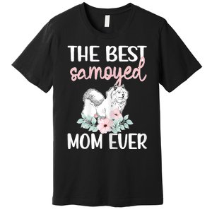 S Best Samoyed Mom Ever Samoyed Owner Samoyed Mama Premium T-Shirt