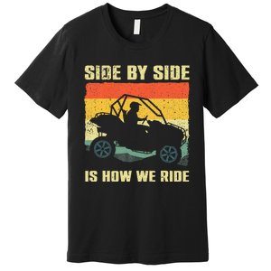 Side By Side Vehicle Is How We Ride Premium T-Shirt