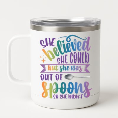 She Believed She Could But She Was Out Of Spoons 12 oz Stainless Steel Tumbler Cup