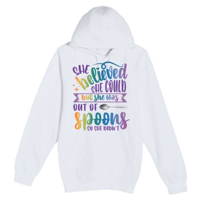 She Believed She Could But She Was Out Of Spoons Premium Pullover Hoodie