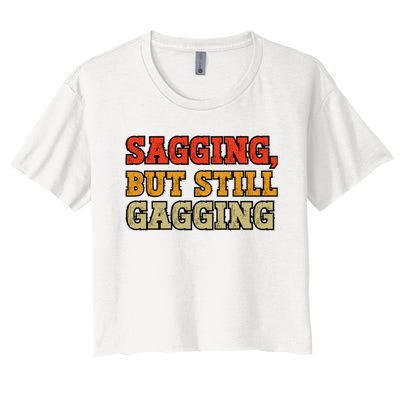 Sagging But Still Gagging Women's Crop Top Tee