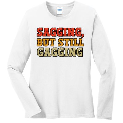 Sagging But Still Gagging Ladies Long Sleeve Shirt