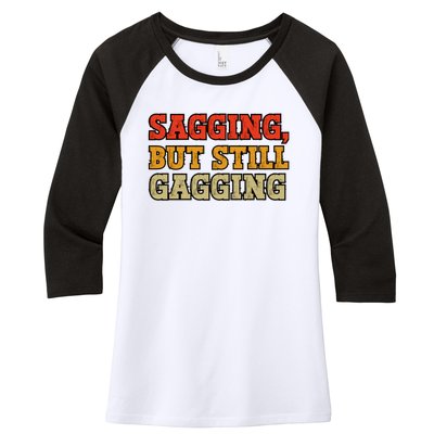 Sagging But Still Gagging Women's Tri-Blend 3/4-Sleeve Raglan Shirt