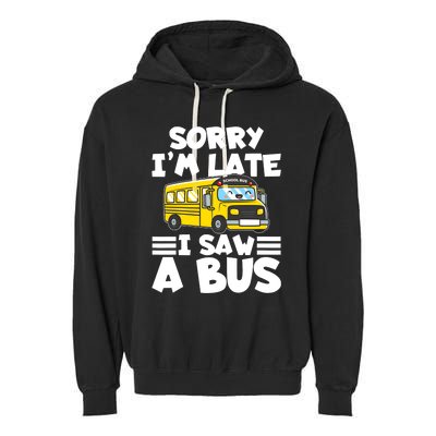 School Bus Sorry I'm late I saw a Bus Garment-Dyed Fleece Hoodie