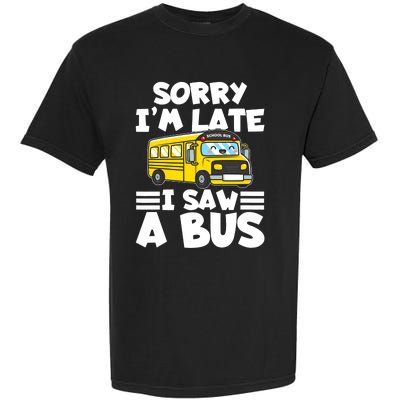 School Bus Sorry I'm late I saw a Bus Garment-Dyed Heavyweight T-Shirt