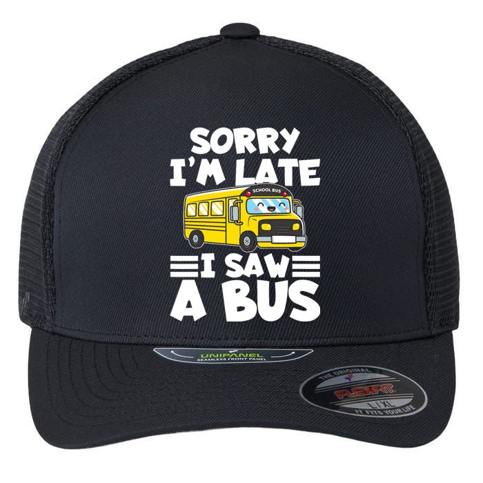 School Bus Sorry I'm late I saw a Bus Flexfit Unipanel Trucker Cap