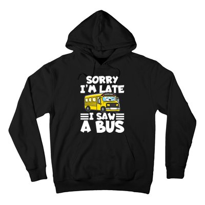 School Bus Sorry I'm late I saw a Bus Hoodie