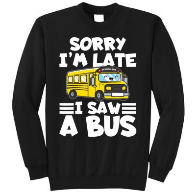 School Bus Sorry I'm late I saw a Bus Sweatshirt