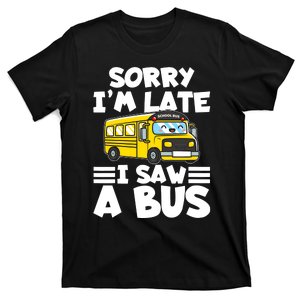 School Bus Sorry I'm late I saw a Bus T-Shirt