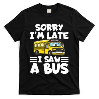 School Bus Sorry I'm late I saw a Bus T-Shirt