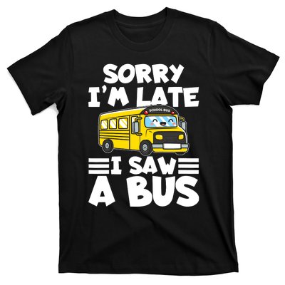 School Bus Sorry I'm late I saw a Bus T-Shirt