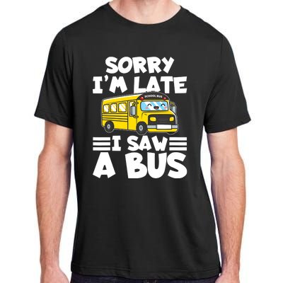 School Bus Sorry I'm late I saw a Bus Adult ChromaSoft Performance T-Shirt